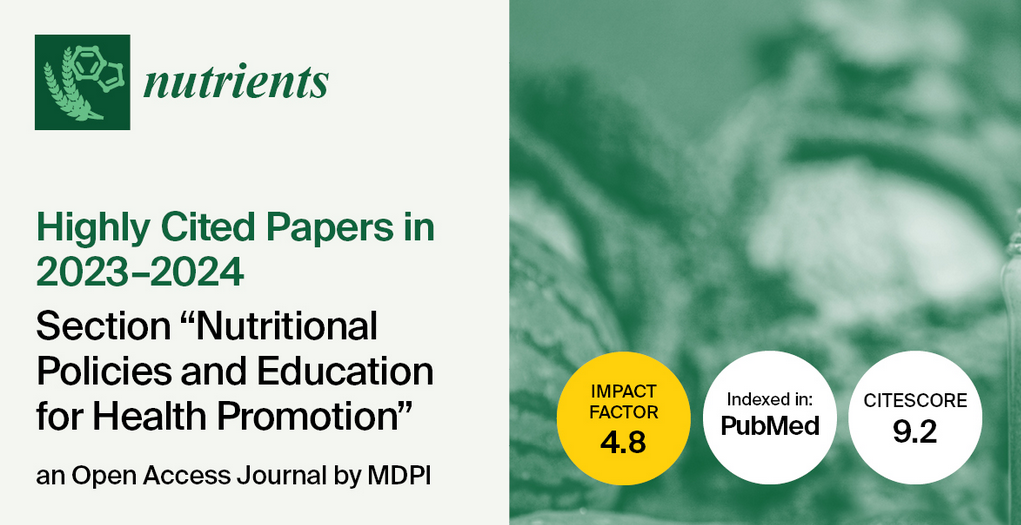 <strong><em>Nutrients</em> | Highly Cited Papers in 2023–2024 in the Section “Nutritional Policies and Education for Health Promotion”</strong>