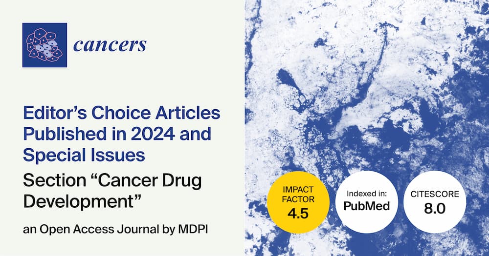 <strong><em>Cancers</em> | Editor’s Choice Articles Published in 2024 and Special Issues in the “Cancer Drug Development” Section</strong>