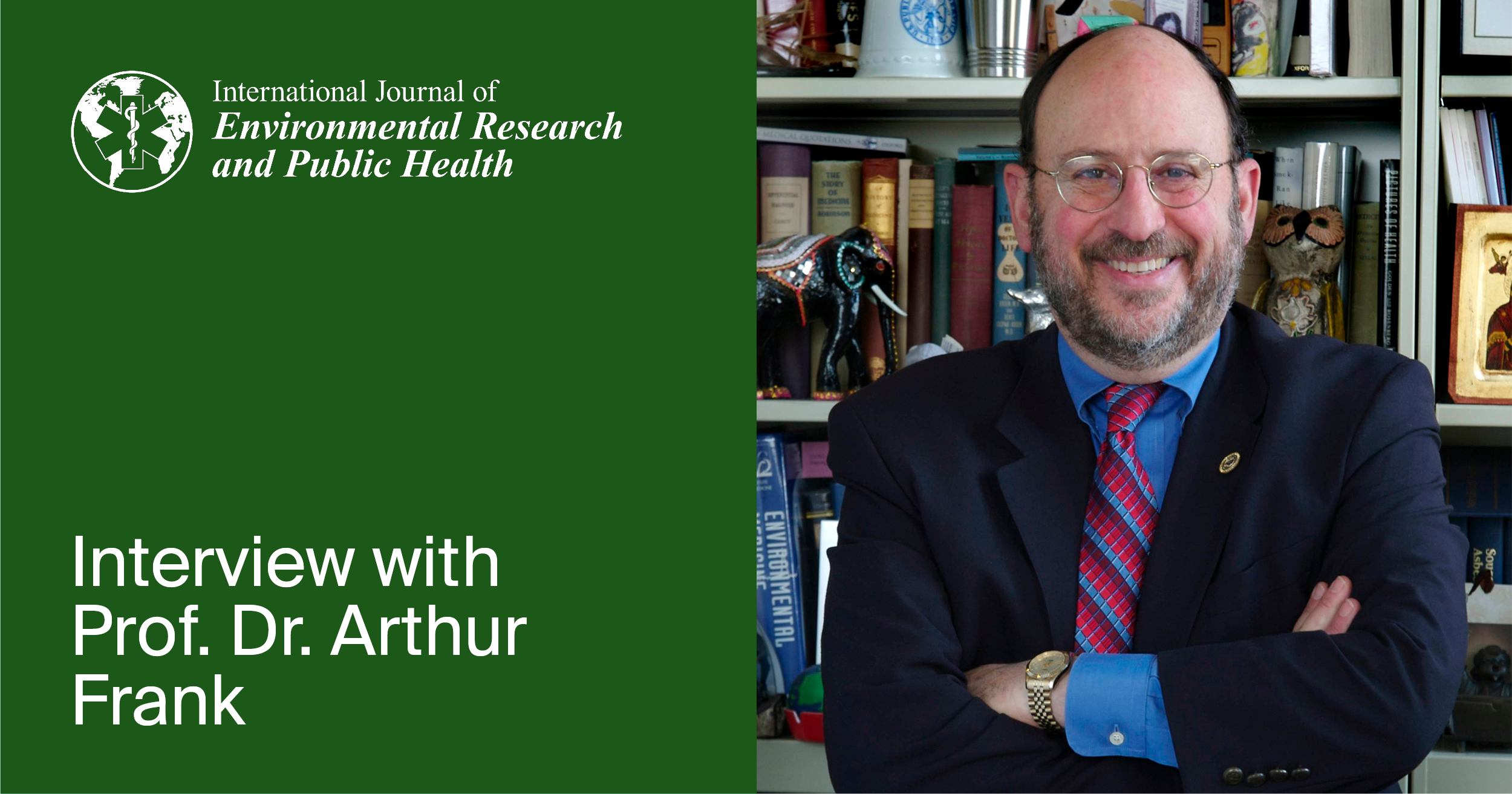 <strong><em>International Journal of Environmental Research and Public Health</em></strong><strong> | An Interview with One of the Authors</strong><strong>—Prof. Dr. Arthur Frank</strong>