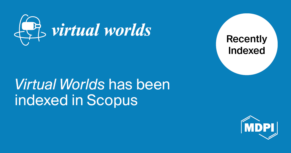 <strong><em>Virtual Worlds </em>Accepted for Coverage in Scopus</strong>