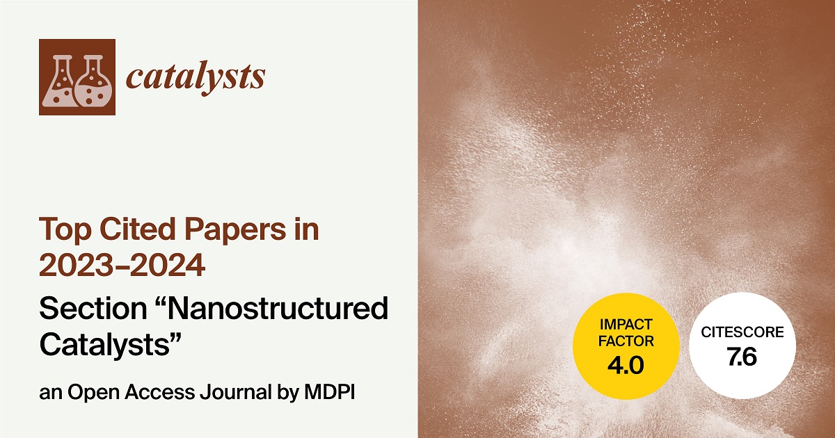 <strong><em>Catalysts</em></strong><strong> | Top Cited Papers Published in 2023–2024 in the “Nanostructured Catalysts” Section</strong>