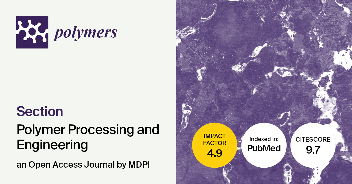<em>Polymers</em> | Selected Papers Published in 2023&ndash;2024 in the &ldquo;Polymer Processing and Engineering&rdquo; Section