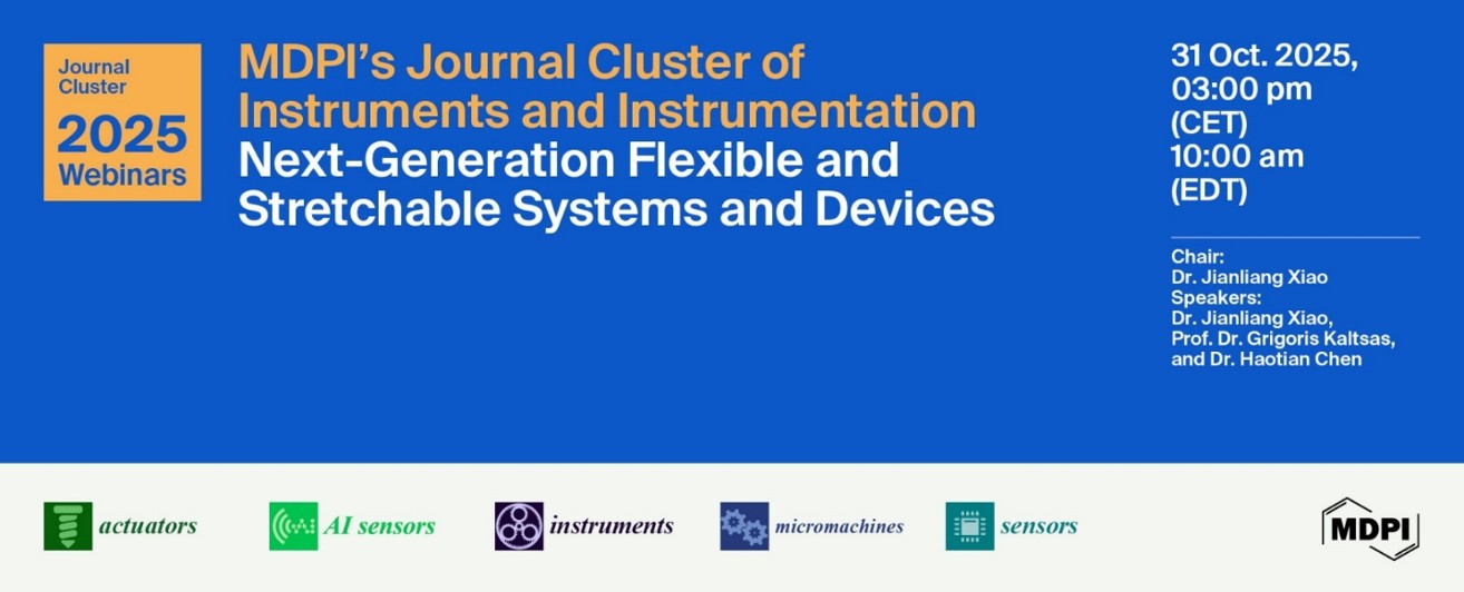 MDPI&rsquo;s Journal Cluster of Instruments and Instrumentation Webinar | Next-Generation Flexible and Stretchable Systems and Devices, 31 October 2025