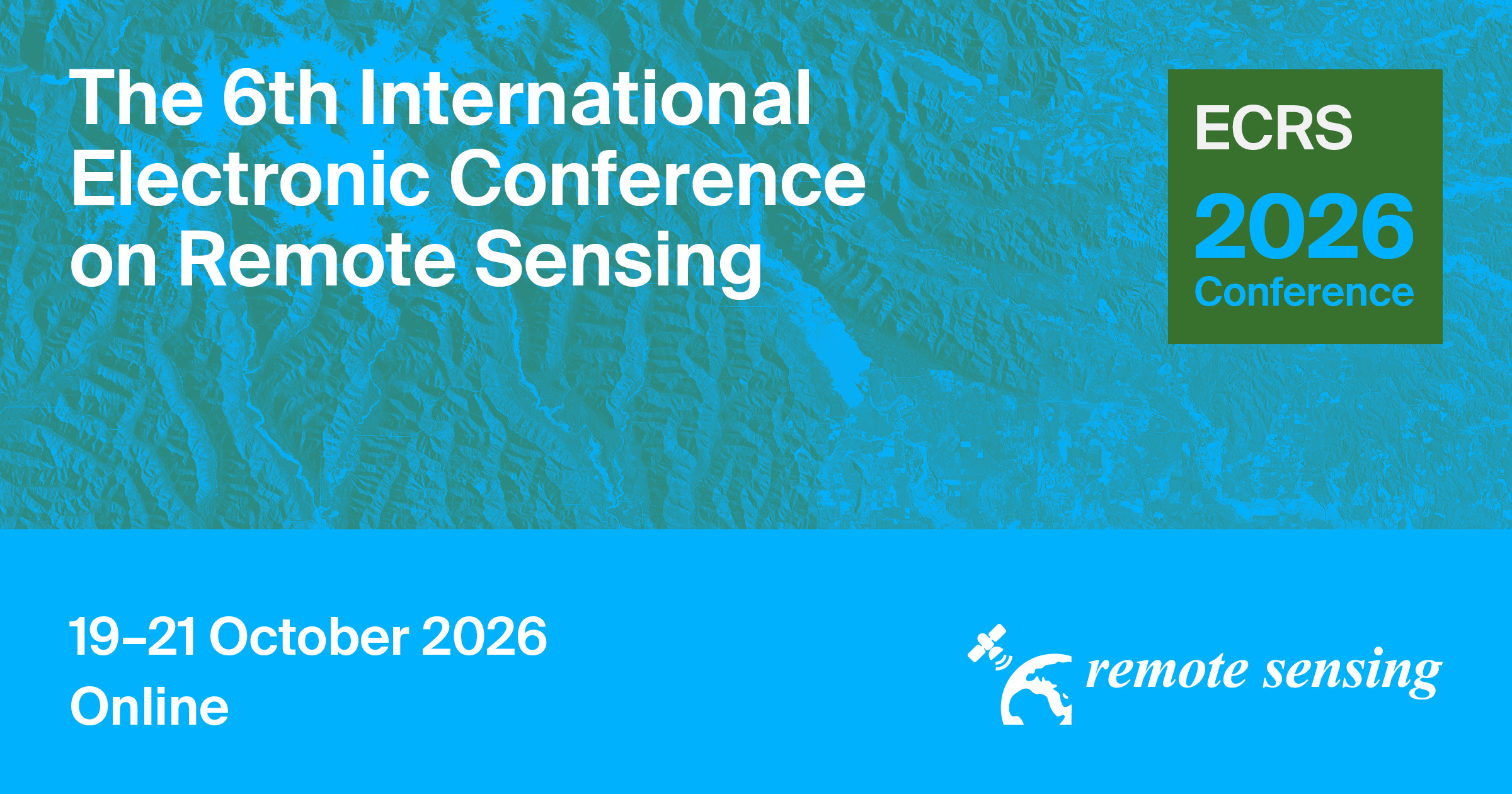 Meet Us Virtually at the 6<sup>th</sup> International Electronic Conference on Remote Sensing—Global Perspectives for the Next Generation in Earth Observation, 19–21 October 2026