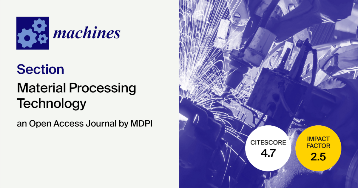 <strong><em>Machines</em> | Introducing the &ldquo;Material Processing Technology&rdquo; Section</strong>