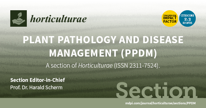 <strong><em>Horticulturae</em> | Established New Section “Plant Pathology and Disease Management (PPDM)”</strong>