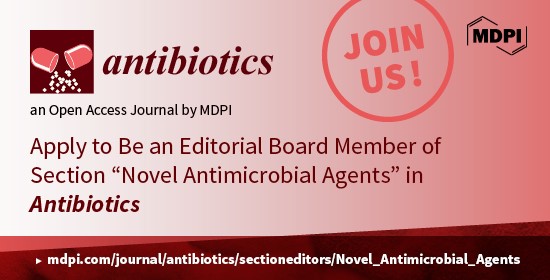Recruiting Editorial Board Members for the Section “Novel Antimicrobial Agents” of <em>Antibiotics</em>