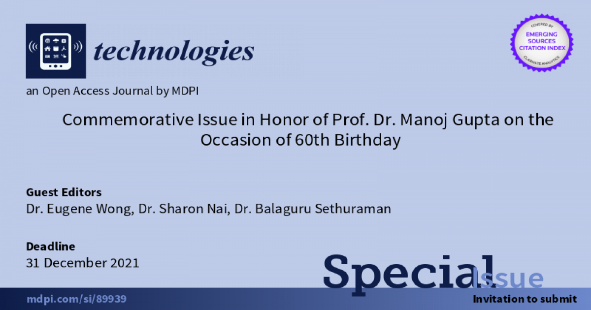 <em>Technologies</em> | Special Issue "Commemorative Issue in Honor of Prof. Dr. Manoj Gupta on the Occasion of 60th Birthday"