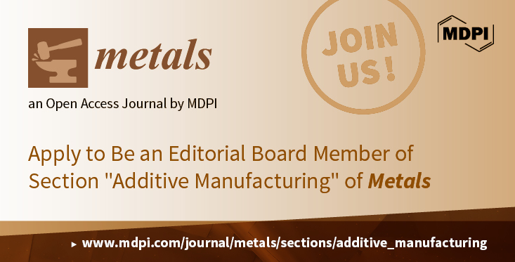 <strong>Recruiting Editorial Board Members for the Section “Additive Manufacturing” of <em>Metals</em></strong>