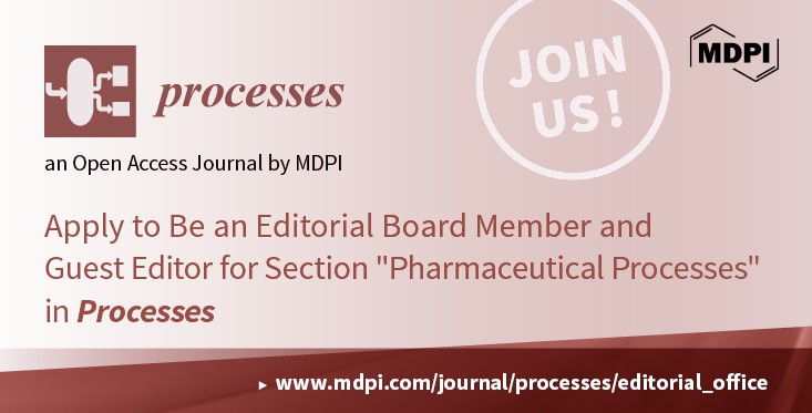 <strong><em>Processes </em>| Recruiting Editorial Board Members and Guest Editors for the Newly Established Section “Pharmaceutical Processes”</strong>