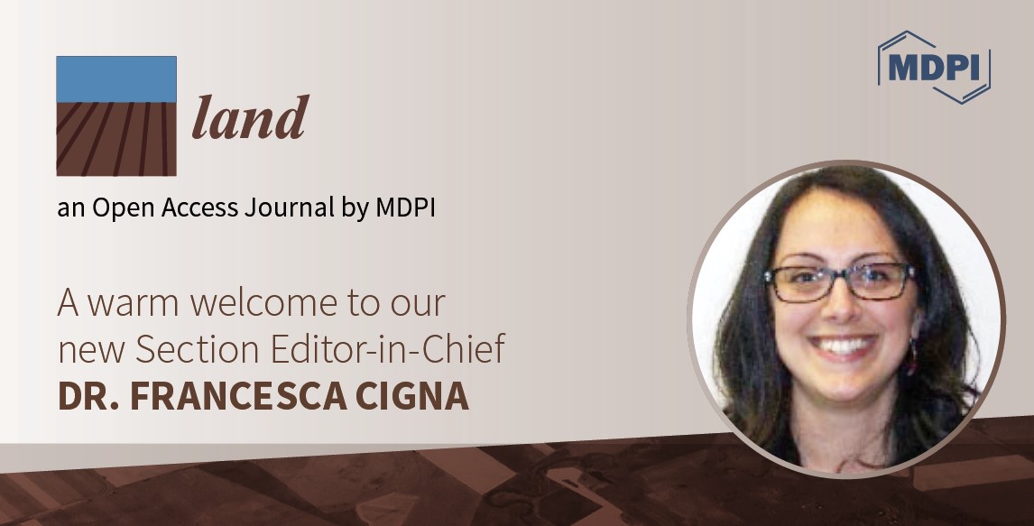 <strong>Dr. Francesca Cigna Appointed Editor-in-Chief of the New Section “Landscape Archaeology” in <em>Land</em></strong>