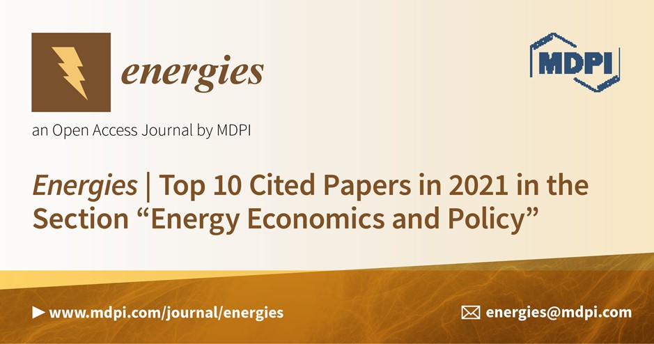 <em>Energies</em> | Top 10 Cited Papers in 2021 in the Section “Energy Economics and Policy”