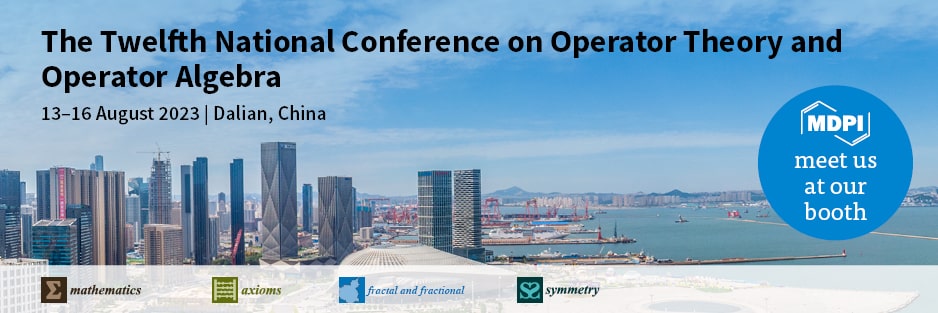 Meet Us at the Twelfth National Conference on Operator Theory and Operator Algebra, 13–16 August 2023, Dalian, China