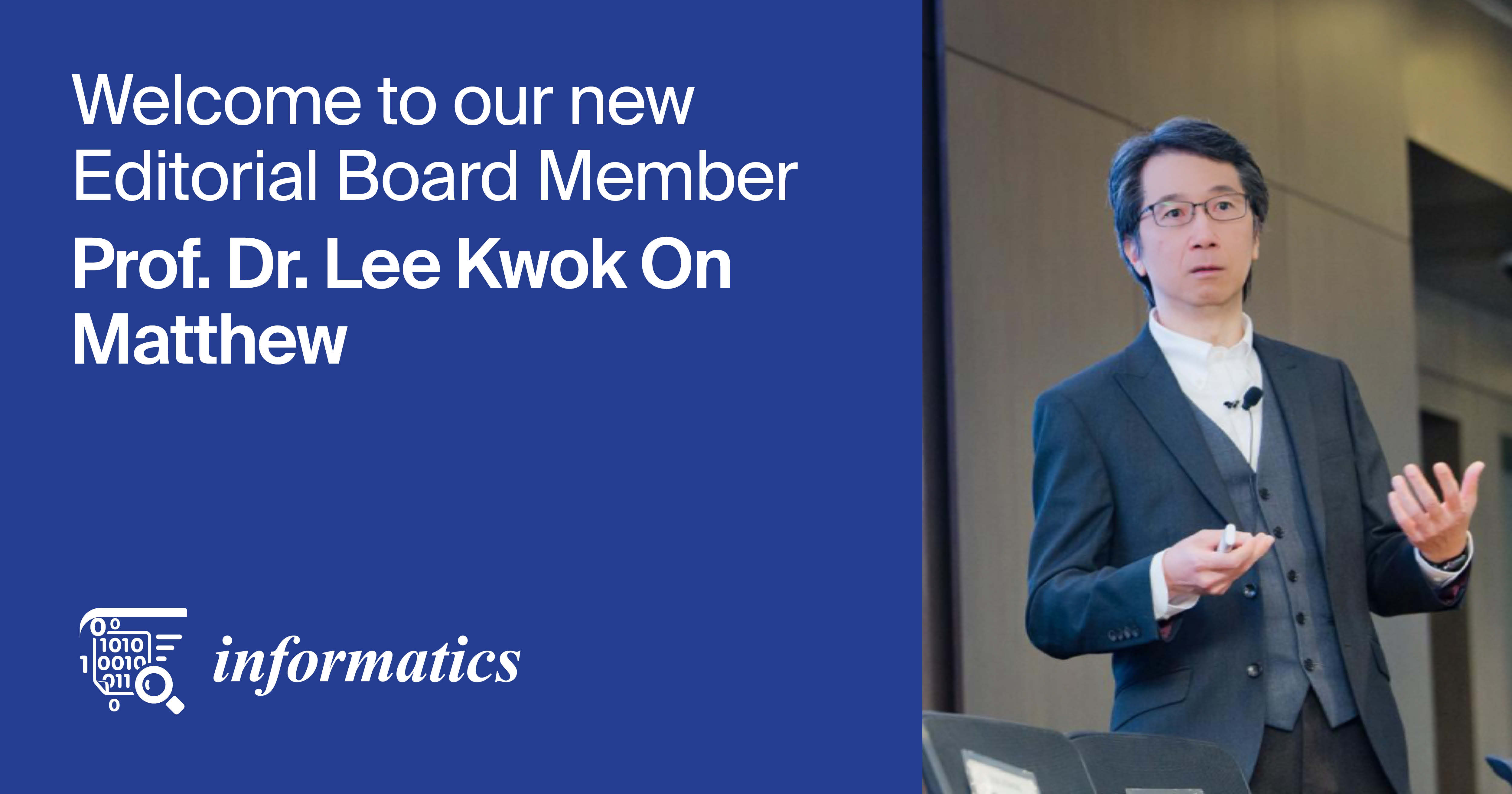 <em>Informatics</em> | An Interview with the New Editorial Board Member—Prof. Dr. Lee Kwok On Matthew
