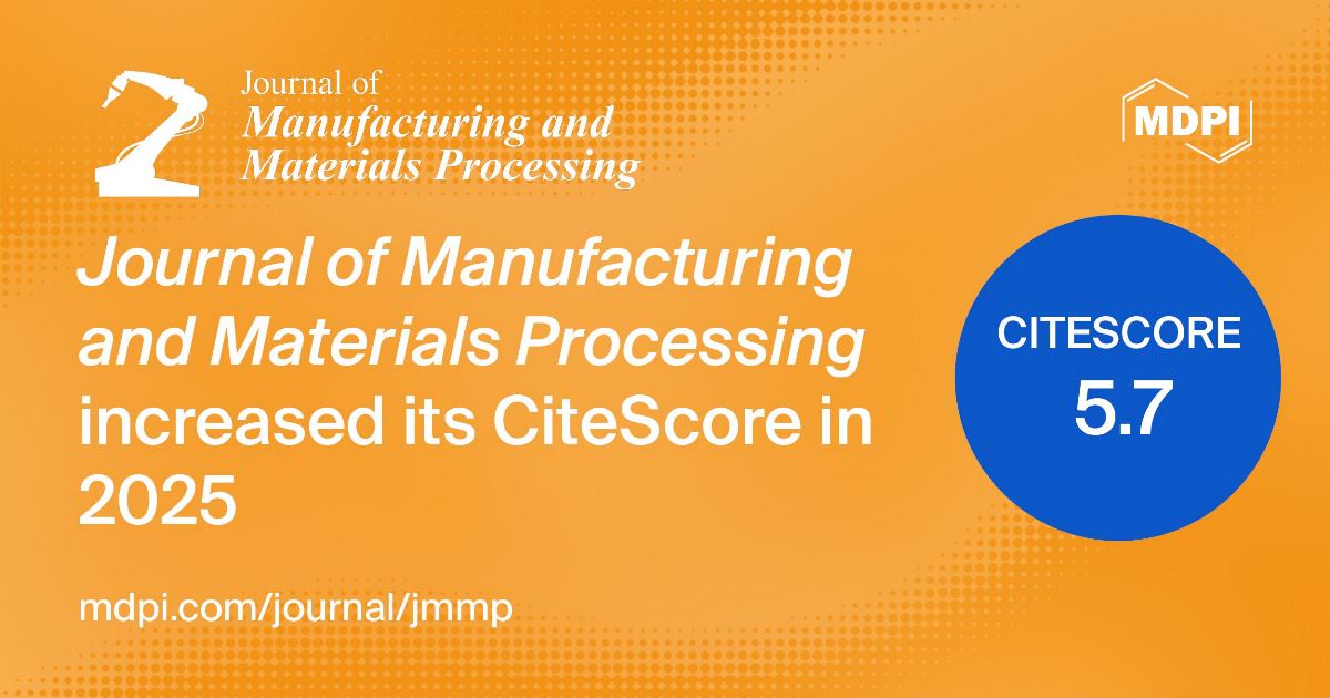 Journal of Manufacturing and Materials Processing Receives an Increased ...
